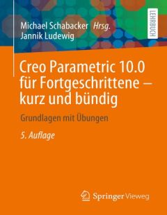 Creo Parametric 10.0 für Fortgeschrittene - kurz und bündig